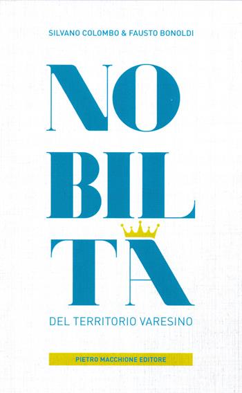 Nobiltà del territorio varesino - Silvano Colombo, Fausto Bonoldi - Libro Macchione Editore 2020, Guide Macchione | Libraccio.it