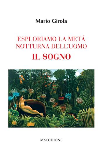 Esploriamo la metà notturna dell'uomo. Il sogno - Mario Girola - Libro Macchione Editore 2020 | Libraccio.it