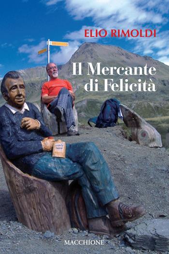 Il mercante di felicità - Elio Rimoldi - Libro Macchione Editore 2020 | Libraccio.it