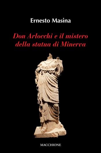 Don Arlocchi e il mistero della statua di Minerva - Ernesto Masina - Libro Macchione Editore 2020 | Libraccio.it