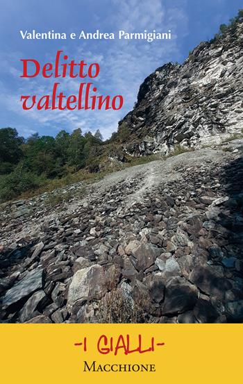 Delitto valtellino - Valentina Parmigiani, Andrea Parmigiani - Libro Macchione Editore 2020, I gialli | Libraccio.it