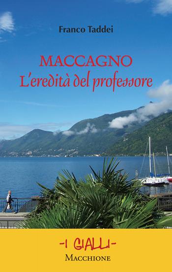 Maccagno. L'eredità del professore - Franco Taddei - Libro Macchione Editore 2020, I gialli | Libraccio.it