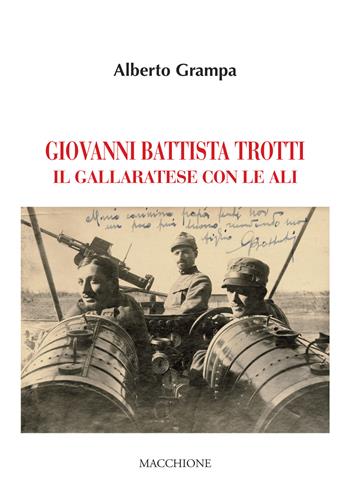 Giovanni Battista Trotti. Un gallaratese con le ali - Alberto Grampa - Libro Macchione Editore 2020 | Libraccio.it