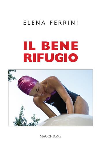 Il bene rifugio - Elena Ferrini - Libro Macchione Editore 2021 | Libraccio.it