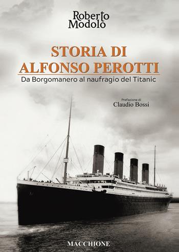 Storia di Alfonso Perotti. Da Borgomanero al naufragio del Titanic - Roberto Modolo - Libro Macchione Editore 2021 | Libraccio.it