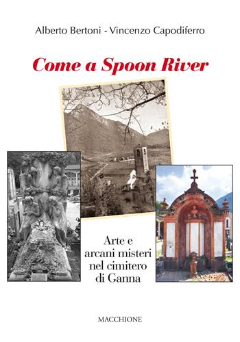 Come a Spoon River. Arte e arcani misteri nel cimitero di Ganna - Alberto Bertoni, Vincenzo Capodiferro - Libro Macchione Editore 2021 | Libraccio.it