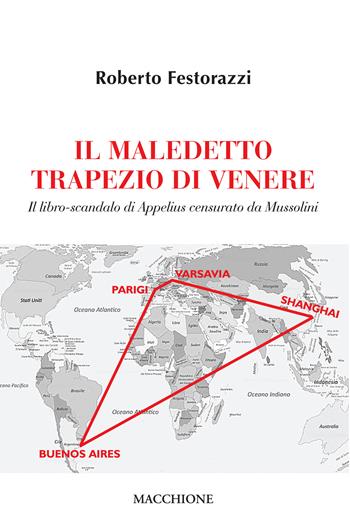 Il maledetto trapezio di Venere. Il libro-scandalo di Appelius censurato da Mussolini - Roberto Festorazzi - Libro Macchione Editore 2021 | Libraccio.it