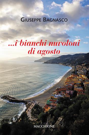 I bianchi nuvoloni di agosto - Giuseppe Bagnasco - Libro Macchione Editore 2021 | Libraccio.it