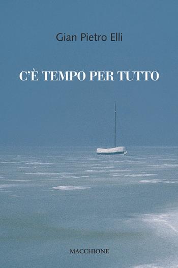 C'è tempo per tutto - Gian Pietro Elli - Libro Macchione Editore 2021 | Libraccio.it
