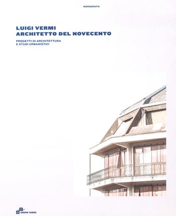 Luigi Vermi architetto del Novecento. Progetti di architettura e studi urbanistici  - Libro Macchione Editore 2022 | Libraccio.it