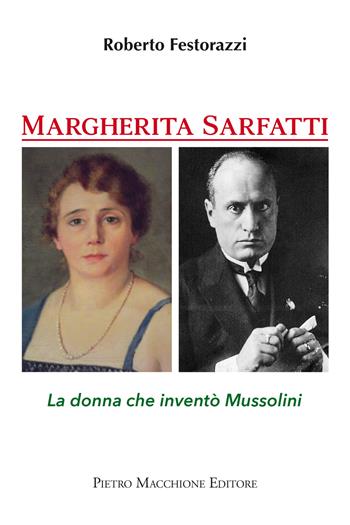 Margherita Sarfatti. La donna che inventò Mussolini - Roberto Festorazzi - Libro Macchione Editore 2022 | Libraccio.it