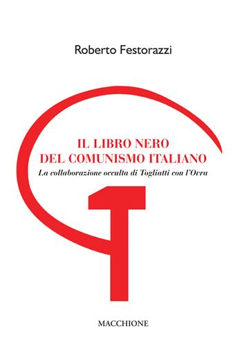 Il libro nero del comunismo italiano. La collaborazione occulta di Togliatti con l'Ovra - Roberto Festorazzi - Libro Macchione Editore 2022 | Libraccio.it