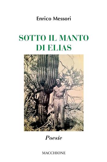 Sotto il manto di Elias - Enrico Messori - Libro Macchione Editore 2025 | Libraccio.it