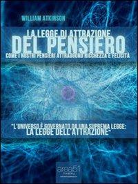 La legge di attrazione del pensiero - William Walker Atkinson - Libro Area 51 Publishing 2013 | Libraccio.it