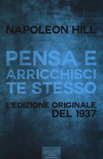 Pensa e arricchisci te stesso. L'edizione originale del 1937 - Napoleon Hill - Libro Area 51 Publishing 2015 | Libraccio.it
