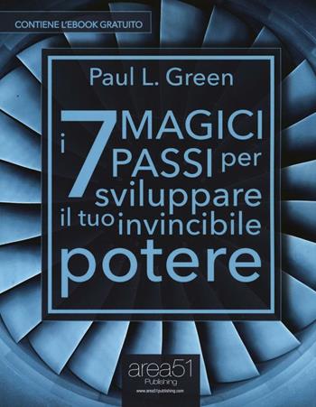 I 7 magici passi per sviluppare il tuo invincibile potere. - Paul L. Green - Libro Area 51 Publishing 2016 | Libraccio.it