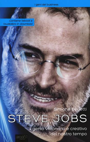 Steve Jobs. Il genio visionario e creativo del nostro tempo - Simone Bedetti - Libro Area 51 Publishing 2016, I geni del business | Libraccio.it