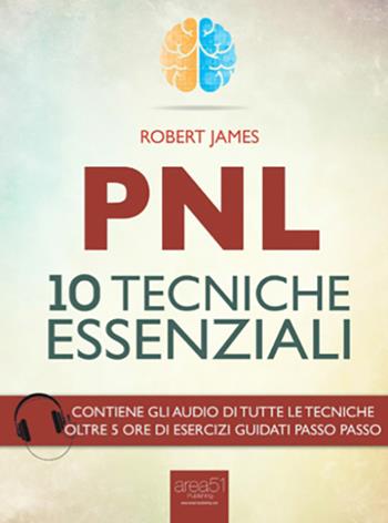 PNL. 10 tecniche essenziali - Robert James - Libro Area 51 Publishing 2016 | Libraccio.it
