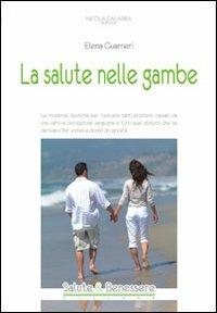 La salute nelle gambe - Elena Guarneri - Libro Nicola Calabria Editore 2011, Salute e benessere | Libraccio.it