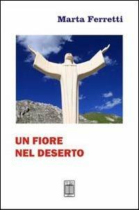 Un fiore nel deserto - Marta Ferretti - Libro Nicola Calabria Editore 2011 | Libraccio.it