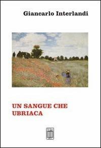 Un sangue che ubriaca - Giancarlo Interlandi - Libro Nicola Calabria Editore 2011 | Libraccio.it