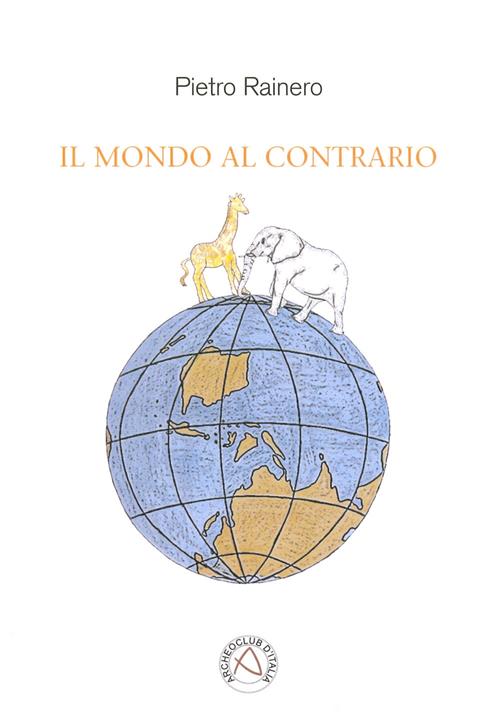 Il mondo al contrario Pietro Rainero Libro Nicola Calabria Editore 2014, Narrando che