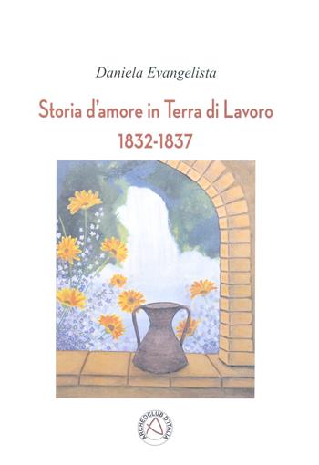 Storia d'amore in Terra di Lavoro - Daniela Evangelista - Libro Nicola Calabria Editore 2014, Narrando che passione | Libraccio.it