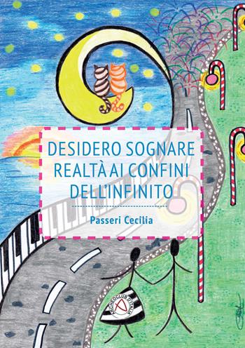 Desidero sognare realtà ai confini dell'infinito - Cecilia Passeri - Libro Nicola Calabria Editore 2015, Narrando che passione | Libraccio.it