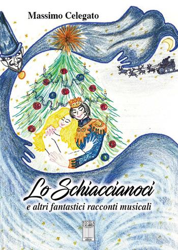 Lo schiaccianoci e altri fantastici racconti musicali - Massimo Celegato - Libro Nicola Calabria Editore 2017 | Libraccio.it