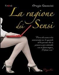 La ragione dei sensi - Grazia Scanavini - Libro Pizzo Nero 2010, Erosà | Libraccio.it