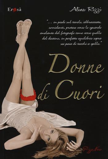 Donne di cuori - Alina Rizzi - Libro Pizzo Nero 2015, Erosà | Libraccio.it