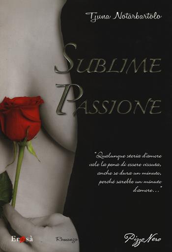 Sublime passione - Tjuna Notarbartolo - Libro Pizzo Nero 2015, Erosà | Libraccio.it