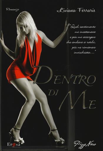 Dentro di me - Liviana Ferraris - Libro Pizzo Nero 2015, Erosà | Libraccio.it