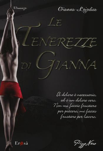 Le tenerezze di Gianna - Gianna Lojodice - Libro Pizzo Nero 2015, Erosà | Libraccio.it