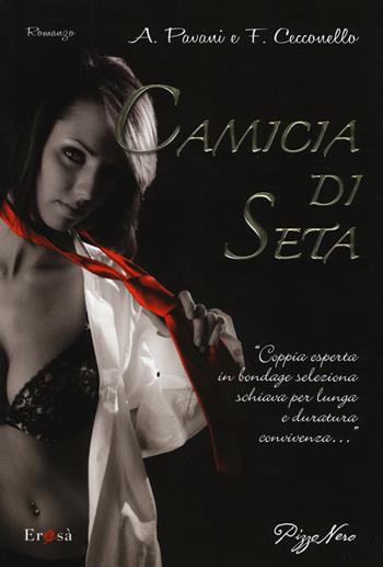Camicia di seta - Alexandra Pavani, Fabio Cecconello - Libro Pizzo Nero 2015, Erosà | Libraccio.it