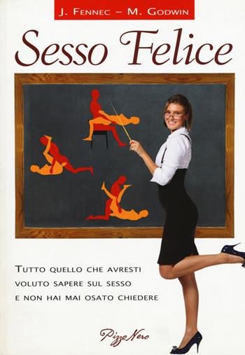 Sesso felice - Mary Godwin, John Fennec - Libro Pizzo Nero 2015 | Libraccio.it