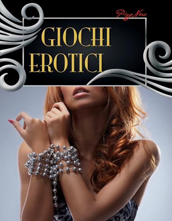 Giochi erotici  - Libro Pizzo Nero 2015 | Libraccio.it