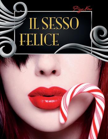 Il sesso felice  - Libro Pizzo Nero 2015 | Libraccio.it