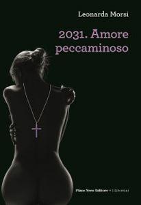 2031. Amore peccaminoso - Leonarda Morsi - Libro Pizzo Nero 2017, I libertini | Libraccio.it