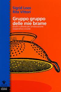 Gruppo gruppo delle mie brame. Giochi e attività per un'educazione cooperativa a scuola - Sigrid Loos, Rita Vittori - Libro EGA-Edizioni Gruppo Abele 2011, I bulbi | Libraccio.it