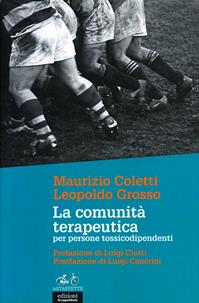 La comunità terapeutica per persone tossicodipendenti - Maurizio Coletti, Leopoldo Grosso - Libro EGA-Edizioni Gruppo Abele 2012, Le staffette | Libraccio.it