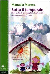 Sotto il temporale. Fiabe-ombrello per famiglie in trasformazione - Manuela Mareso - Libro EGA-Edizioni Gruppo Abele 2011, I bulbi | Libraccio.it