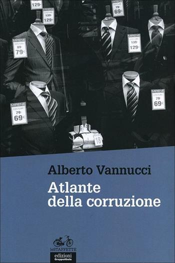 Atlante della corruzione - Alberto Vannucci - Libro EGA-Edizioni Gruppo Abele 2012, Le staffette | Libraccio.it