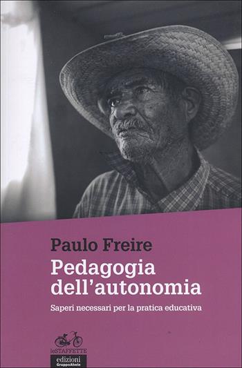 Pedagogia dell'autonomia. Saperi necessari per la pratica educativa - Paulo Freire - Libro EGA-Edizioni Gruppo Abele 2014, Le staffette | Libraccio.it