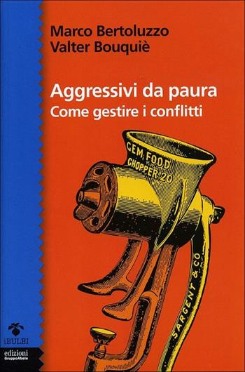 Aggressivi da paura. Come gestire i conflitti - Marco Bertoluzzo, Valter Bouqué - Libro EGA-Edizioni Gruppo Abele 2012, I bulbi | Libraccio.it