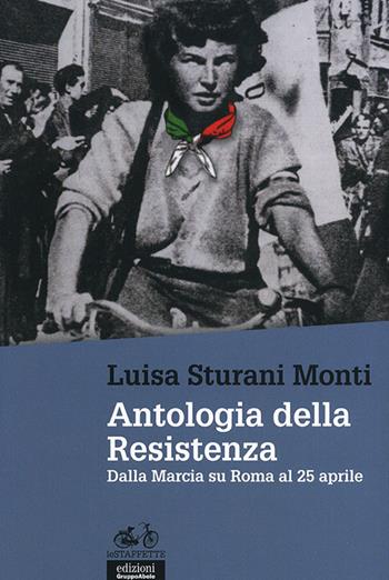 Antologia della Resistenza. Dalla marcia su Roma al 25 aprile - Luisa Sturani Monti - Libro EGA-Edizioni Gruppo Abele 2012, Le staffette | Libraccio.it