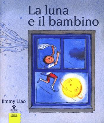 La luna e il bambino - Jimmy Liao - Libro EGA-Edizioni Gruppo Abele 2012, I bulbi | Libraccio.it