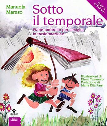 Sotto il temporale. Fiabe-ombrello per famiglie in trasformazione. Ediz. illustrata - Manuela Mareso - Libro EGA-Edizioni Gruppo Abele 2013, I bulbi dei piccoli | Libraccio.it