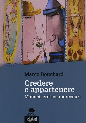 Credere e appartenere. Monaci, eretici, mercenari - Marco Bouchard - Libro EGA-Edizioni Gruppo Abele 2014, I ricci | Libraccio.it
