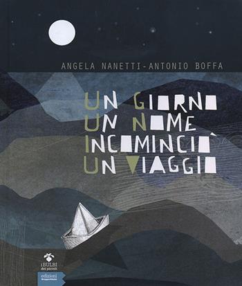 Un giorno un nome incominciò un viaggio - Angela Nanetti, Antonio Boffa - Libro EGA-Edizioni Gruppo Abele 2014, I bulbi dei piccoli | Libraccio.it